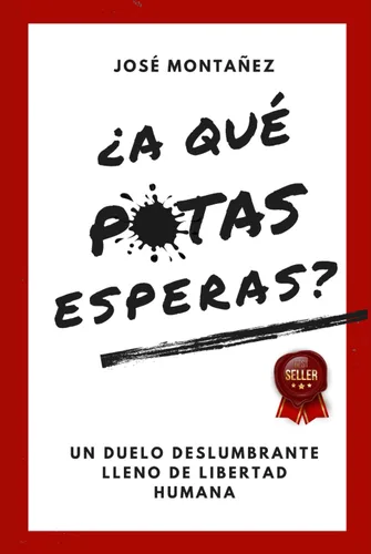 A QUÉ PUTAS ESPERAS Un duelo deslumbrante lleno de libertad humana (Trilogía - José Montañez (Colores primarios)) (Spanish Edition)
