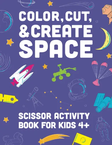 COLOR, CUT, & CREATE SPACE Scissor Activity Book for Kids ages 4-6