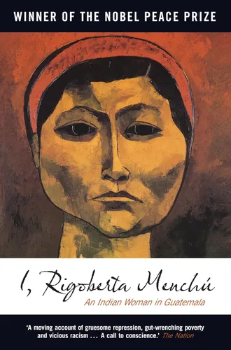I, Rigoberta Menchu An Indian Woman in Guatemala