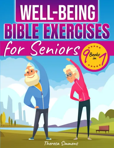 Well-Being Bible Exercises for Seniors Unlock Your Fitness Potential Achieve Mobility and Pain Relief with Effective Home Exercises and Stretching